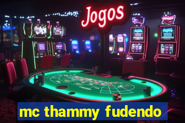mc thammy fudendo